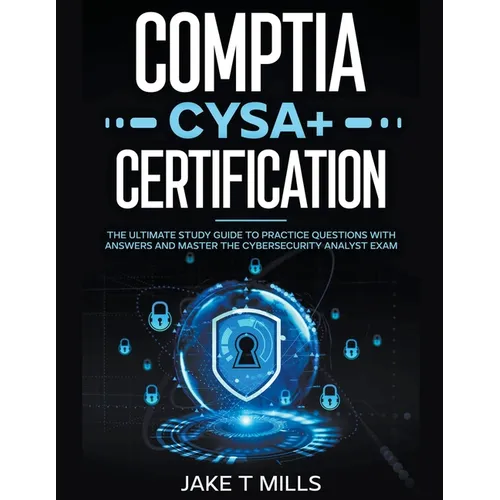 CompTIA CySA+: The Certification for SOC and Threat Intelligence...
